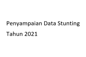 Read more about the article Penyampaian Data Stunting Tahun 2021