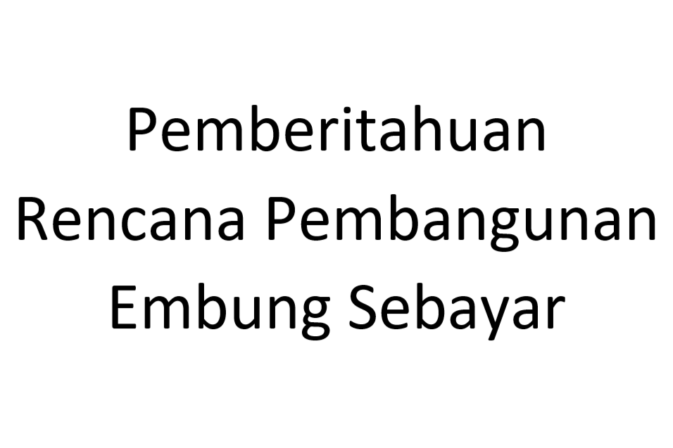 You are currently viewing Pemberitahuan Rencana Pembangunan Embung Sebayar